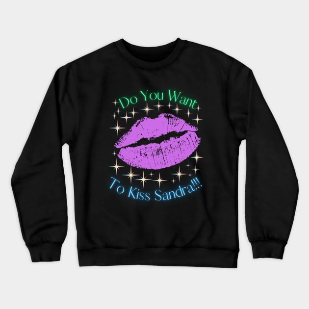 Do You Want To Kiss Sandra Crewneck Sweatshirt by MiracleROLart